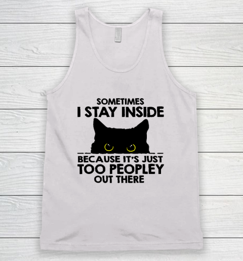 Black Cat Sometimes I Stay Inside Because It's Too Peopley Tank Top
