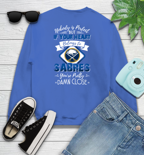 NHL Hockey Buffalo Sabres Nobody Is Perfect But If Your Heart Belongs To Sabres You're Pretty Damn Close Shirt Youth Sweatshirt 5
