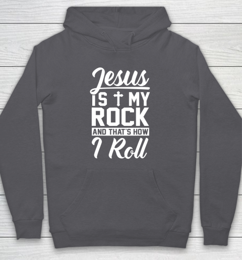 Jesus Is My Rock And That's How I Roll  Christian Hoodie 10