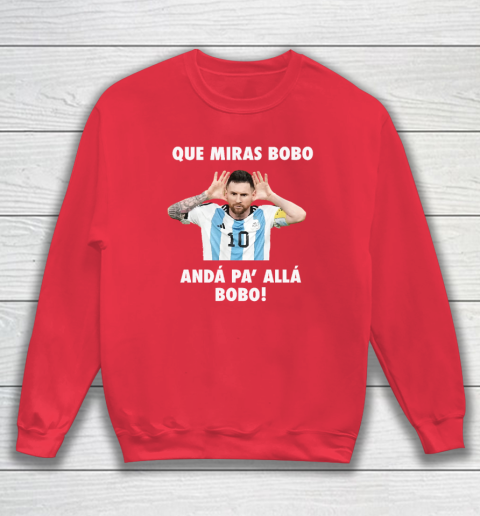 Que Miras Bobo Viral Meme Que Mira Bobo Anda Pa Alla Sweatshirt 6
