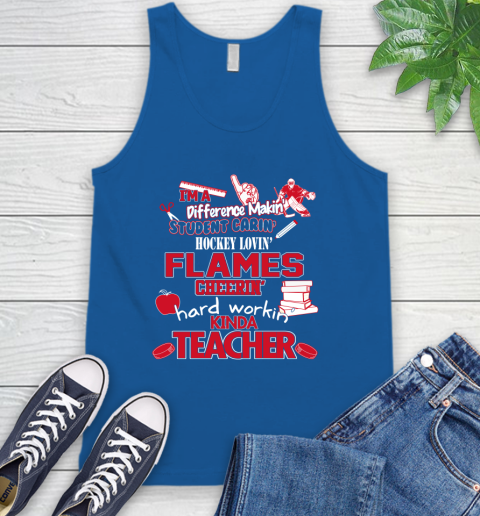 Calgary Flames NHL I'm A Difference Making Student Caring Hockey Loving Kinda Teacher Tank Top 4