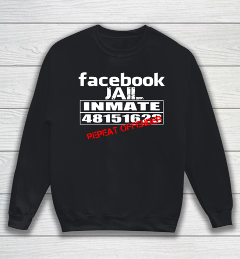 Facebook Jail tshirt Inmate 48151623 Repeat Offender Sweatshirt