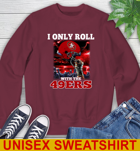 San Francisco 49ers NFL Football I Only Roll With My Team Sports Sweatshirt 6