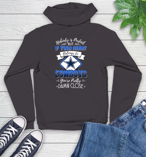 NFL Football Dallas Cowboys Nobody Is Perfect But If Your Heart Belongs To Cowboys You're Pretty Damn Close Shirt Youth Hoodie 6
