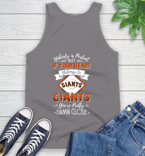 MLB Baseball San Francisco Giants Nobody Is Perfect But If Your Heart Belongs To Giants You're Pretty Damn Close Shirt Tank Top 6