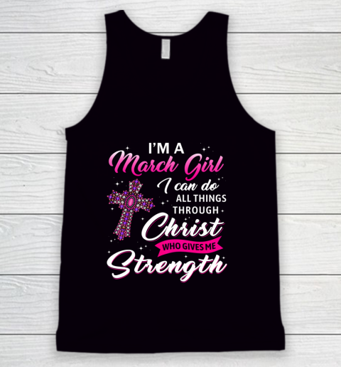 Womens March Girl Christ Gives Me Strength March Birthday Tank Top