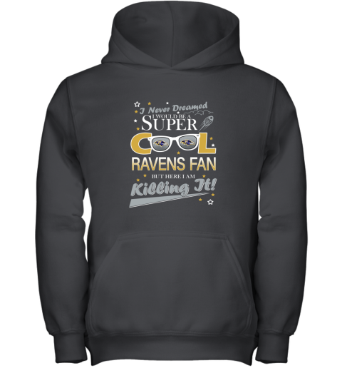 Baltimore Ravens NFL Football I Never Dreamed I Would Be Super Cool Fan Youth Hoodie