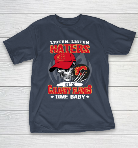 Listen Haters It is FLAMES Time Baby NHL T-Shirt 3