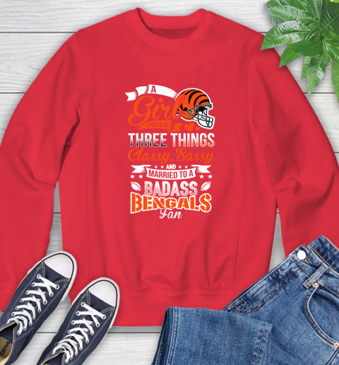 Cincinnati Bengals NFL Football A Girl Should Be Three Things Classy Sassy And A Be Badass Fan Sweatshirt 10