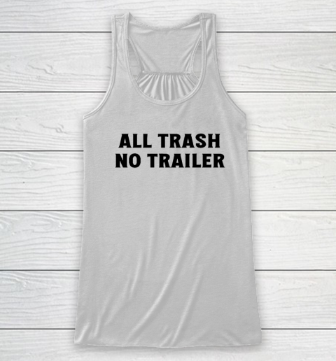 All Trash No Trailer Racerback Tank