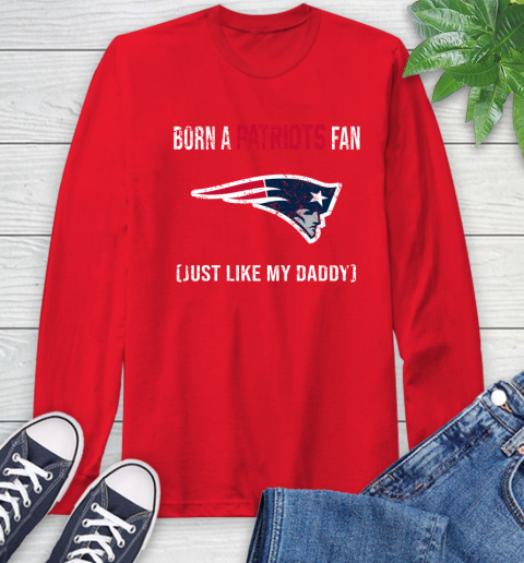 NFL New England Patriots Football Loyal Fan Just Like My Daddy Shirt Long Sleeve T-Shirt 12
