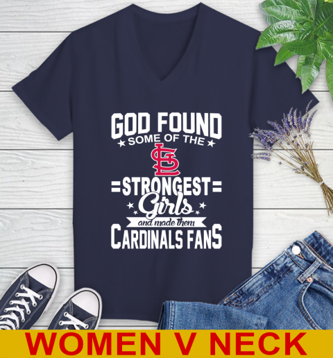 St.Louis Cardinals MLB Baseball God Found Some Of The Strongest Girls Adoring Fans Women's V-Neck T-Shirt 12
