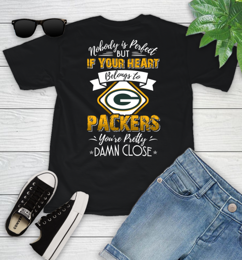 NFL Football Green Bay Packers Nobody Is Perfect But If Your Heart Belongs To Packers You're Pretty Damn Close Shirt Youth T-Shirt