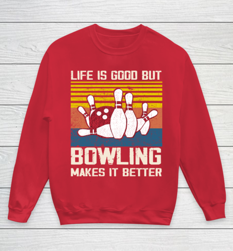 Life is good but Bowling makes it better Youth Sweatshirt 7