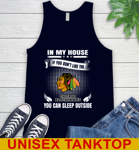 Chicago Blackhawks NHL Hockey In My House If You Don't Like The Blackhawks You Can Sleep Outside Shirt Tank Top 2