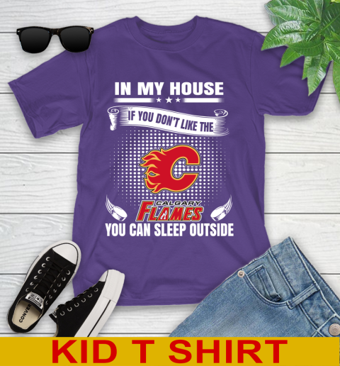 Calgary Flames NHL Hockey In My House If You Don't Like The Flames You Can Sleep Outside Shirt Youth T-Shirt 3