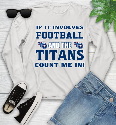 NFL If It Involves Football And The Tennessee Titans Count Me In Sports Youth Long Sleeve