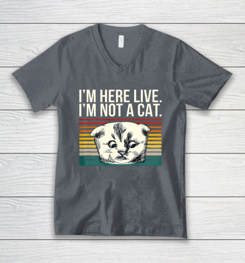 I m Here Live I m Not A Cat Vitage V-Neck T-Shirt 4