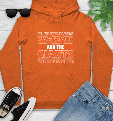 MLB If It Involves Baseball And The San Francisco Giants Count Me In Sports Youth Hoodie 5