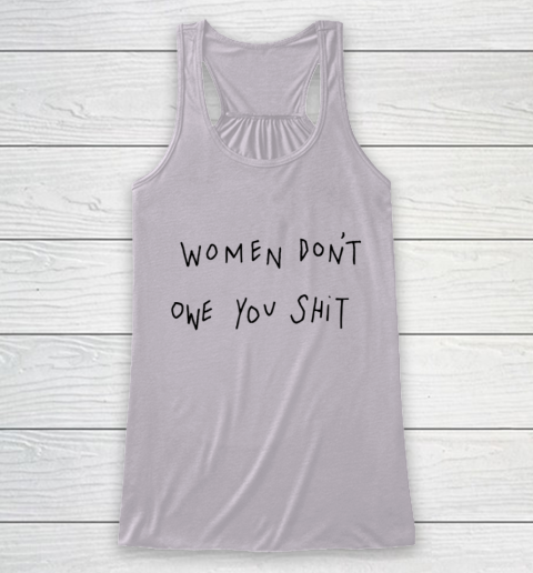 Women Don't Owe You Shit Shirt Feminist Womens Gift Racerback Tank 3
