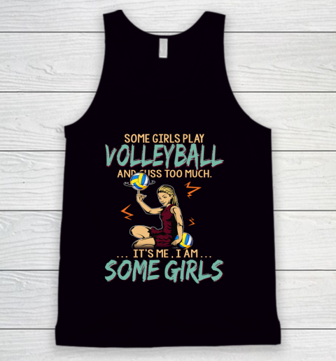 Some Girls Play VOLLEYBALL And Cuss Too Much. I Am Some Girls Tank Top