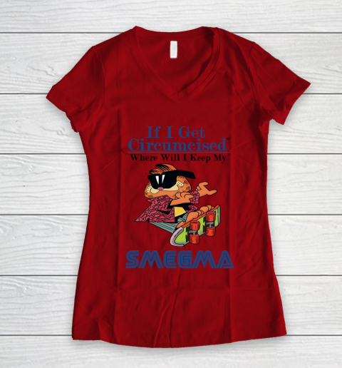If I Get Circumcised When Will I Keep My Smegma Women's V-Neck T-Shirt 6