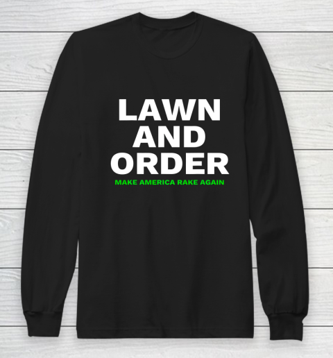 Lawn And Order Make America Rake Again Long Sleeve T-Shirt