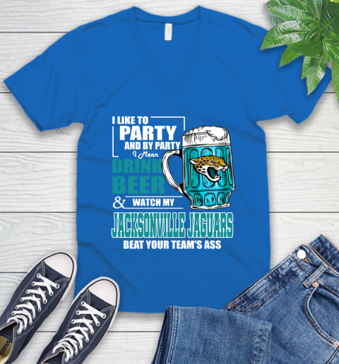 NFL I Like To Party And By Party I Mean Drink Beer and Watch My Jacksonville Jaguars Beat Your Team's Ass Football V-Neck T-Shirt 5