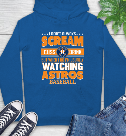 Houston Astros MLB I Scream Cuss Drink When I'm Watching My Team Hoodie 9