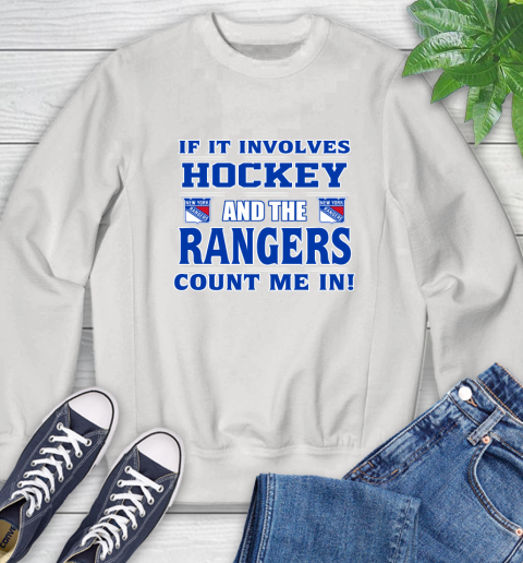 NHL If It Involves Hockey And The New York Rangers Count Me In Sports Sweatshirt