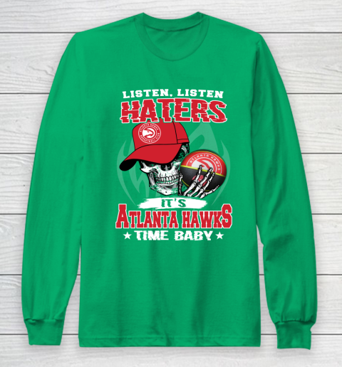 Listen Haters It is HAWKS Time Baby NBA Long Sleeve T-Shirt - Image 5