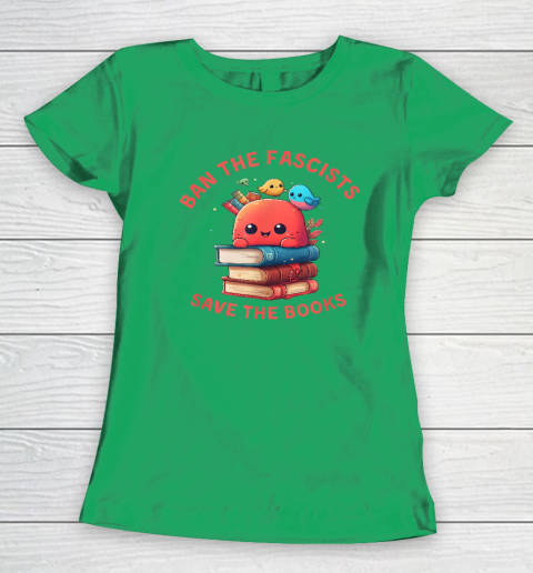 Ban the Fascists Save the BooksStand Against Fascism Women's T-Shirt 11