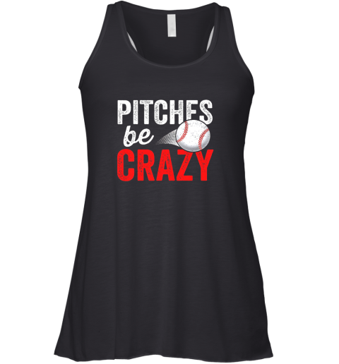 Pitches Be Crazy Baseball Shirt Funny Pun Mom Dad Adult Racerback Tank