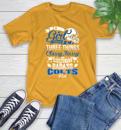 Indianapolis Colts NFL Football A Girl Should Be Three Things Classy Sassy And A Be Badass Fan T-Shirt 2