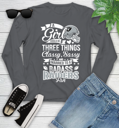 Oakland Raiders NFL Football A Girl Should Be Three Things Classy Sassy And A Be Badass Fan Youth Long Sleeve 9