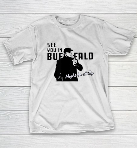 See You In Buffalo Might Be Chilly Smoking Man T-Shirt