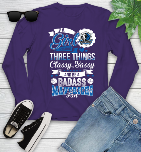Dallas Mavericks NBA A Girl Should Be Three Things Classy Sassy And A Be Badass Fan Youth Long Sleeve 4