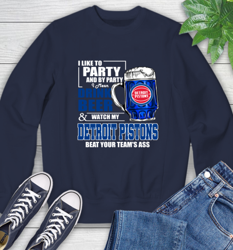 NBA Drink Beer and Watch My Detroit Pistons Beat Your Team's Ass Basketball Sweatshirt 2