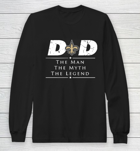 New Orleans Saints NFL Football Dad The Man The Myth The Legend Long Sleeve T-Shirt