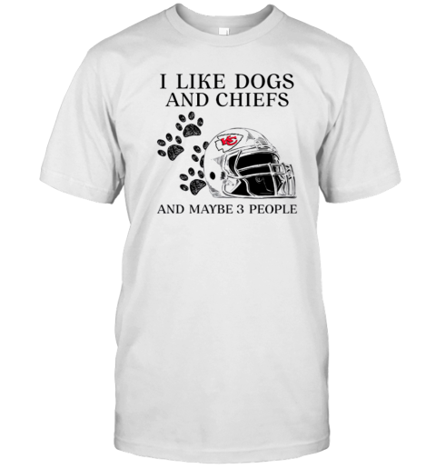 I Like Dogs And Chiefs And Maybe 3 People Kansas City Chiefs T-Shirt