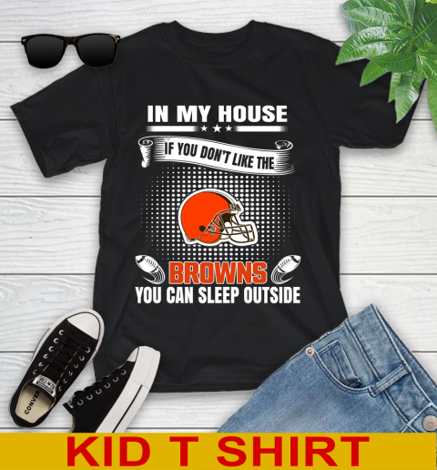 Cleveland Browns NFL Football In My House If You Don't Like The Browns You Can Sleep Outside Shirt Youth T-Shirt
