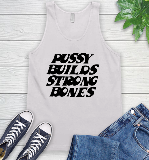 Pussy builds strong bones shirt 55