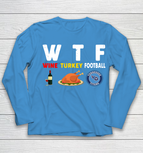 Tennessee Titans Giving Day WTF Wine Turkey Football NFL Youth Long Sleeve 5