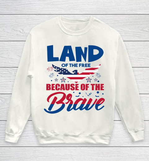 Independence Day 4th Of July Land Of The Free Because Of The Brave Youth Sweatshirt