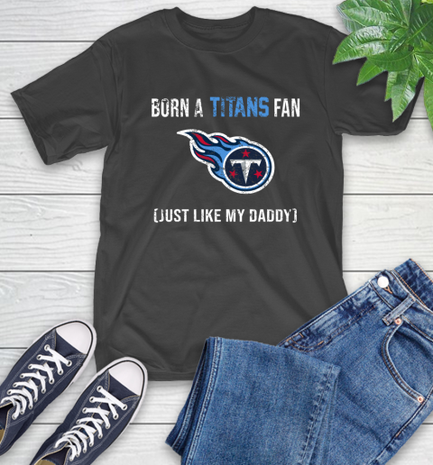 NFL Tennessee Titans Football Loyal Fan Just Like My Daddy Shirt T-Shirt