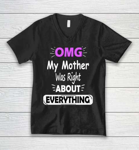 OMG My Mother Was Right About Everything Funny V-Neck T-Shirt