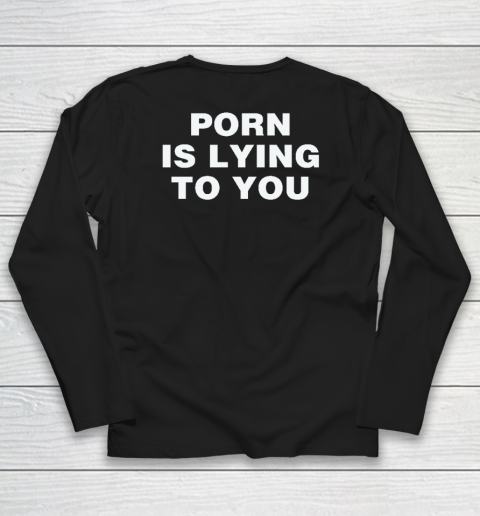 Porn Is Lying To You Long Sleeve T-Shirt