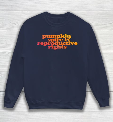Pumpkin Spice and Reproductive Rights Sweatshirt 2