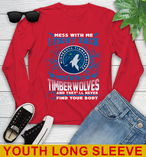 NBA Basketball Minnesota Timberwolves Mess With Me I Fight Back Mess With My Team And They'll Never Find Your Body Shirt Youth Long Sleeve 11