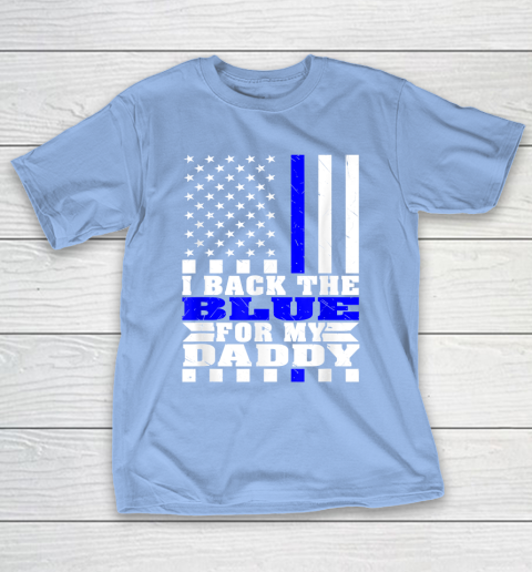 I Back The Blue For My Daddy Proud Police Daughter Son Thin Blue Line T-Shirt 10